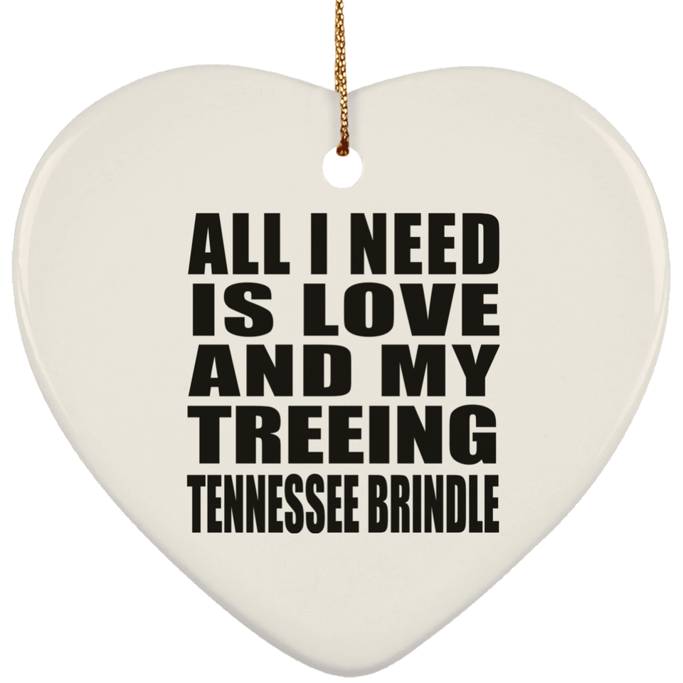 All I Need Is Love And My Treeing Tennessee Brindle - Heart Ornament