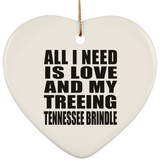 All I Need Is Love And My Treeing Tennessee Brindle - Heart Ornament