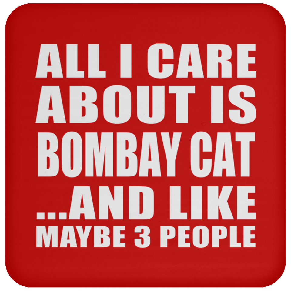 All I Care About Is Bombay Cat - Drink Coaster