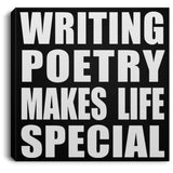 Writing Poetry Makes Life Special - Canvas Square