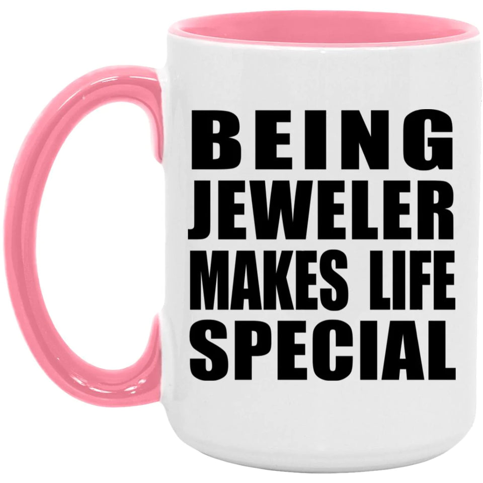Being Jeweler Makes Life Special - 15oz Accent Mug Pink