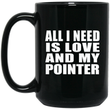 All I Need Is Love And My Pointer - 15 Oz Coffee Mug Black