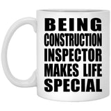 Being Construction Inspector Makes Life Special - 11oz Coffee Mug