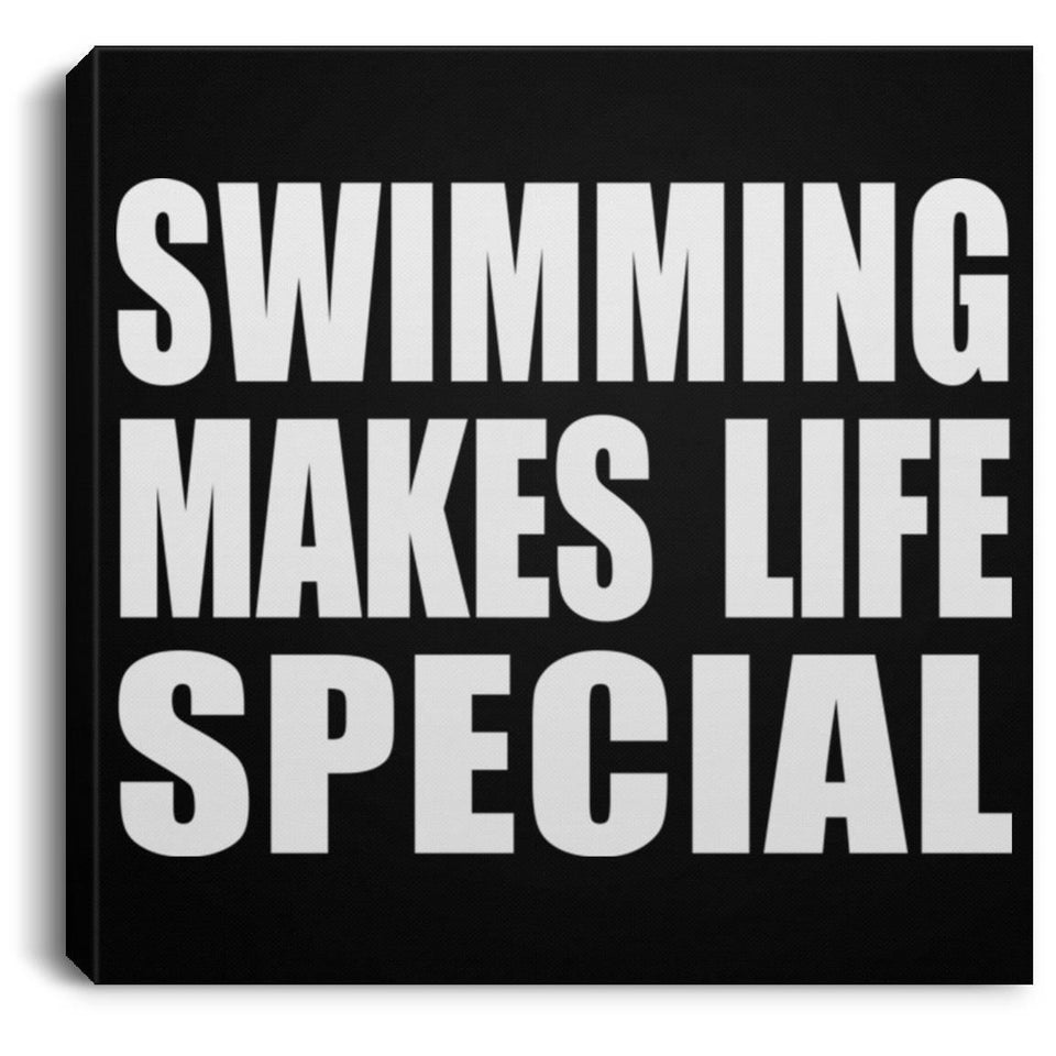 Swimming Makes Life Special - Canvas Square