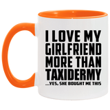 I Love My Girlfriend More Than Taxidermy - 11oz Accent Mug Orange