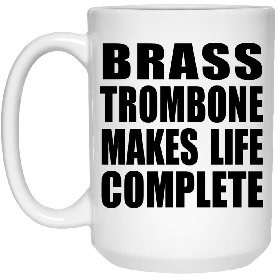 Brass Trombone Makes Life Complete - 15oz Coffee Mug