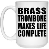 Brass Trombone Makes Life Complete - 15oz Coffee Mug