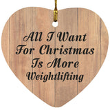 All I Want For Christmas Is More Weightlifting - Heart Ornament C