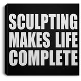 Sculpting Makes Life Complete - Canvas Square