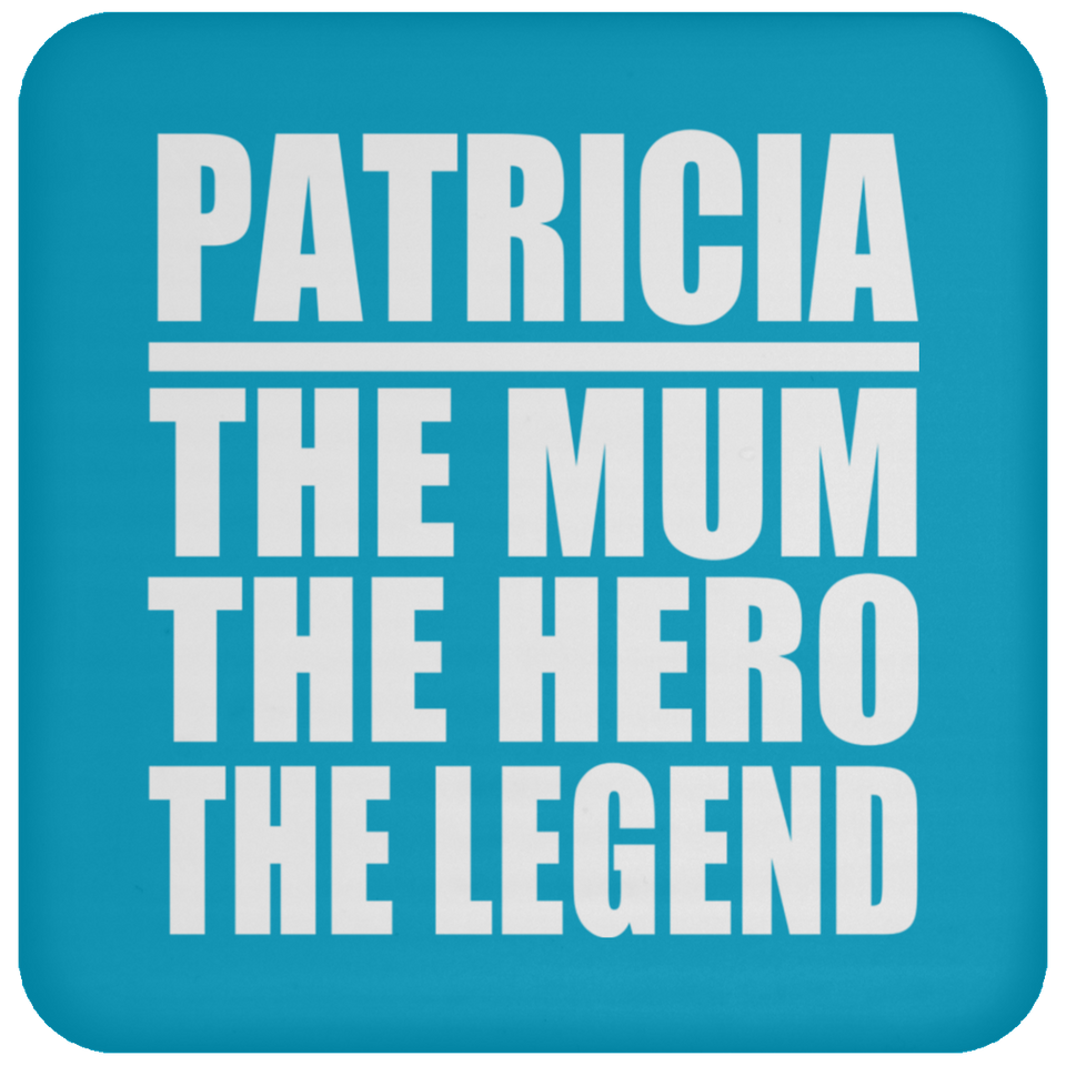 Patricia The Mum The Hero The Legend - Drink Coaster