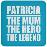 Patricia The Mum The Hero The Legend - Drink Coaster