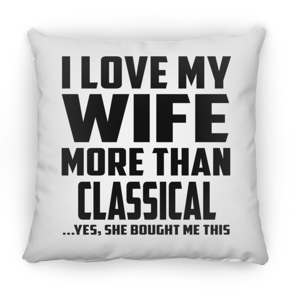 I Love My Wife More Than Classical - Throw Pillow