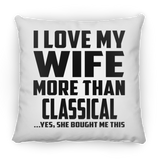 I Love My Wife More Than Classical - Throw Pillow