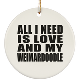 All I Need Is Love And My Weimardoodle - Circle Ornament