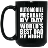 Automobile Mechanic By Day World's Best Dad By Night - 15 Oz Coffee Mug Black