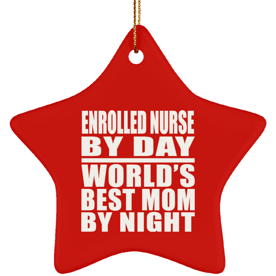 Enrolled Nurse By Day World's Best Mom By Night - Star Ornament