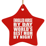 Enrolled Nurse By Day World's Best Mom By Night - Star Ornament
