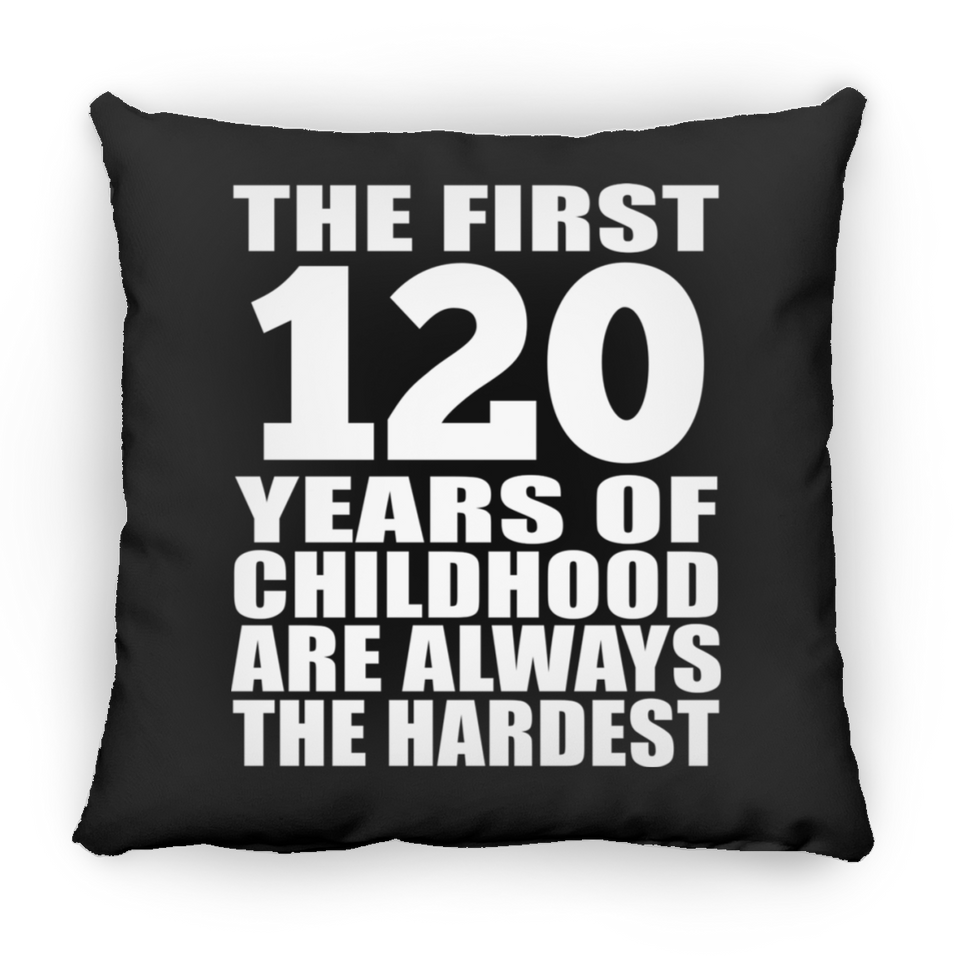 120th Birthday First 120 Years of Childhood Are The Hardest - Throw Pillow Black