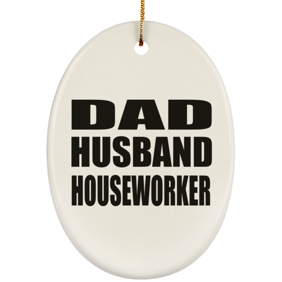 Dad Husband Houseworker - Oval Ornament