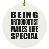 Being Orthodontist Makes Life Special - Circle Ornament