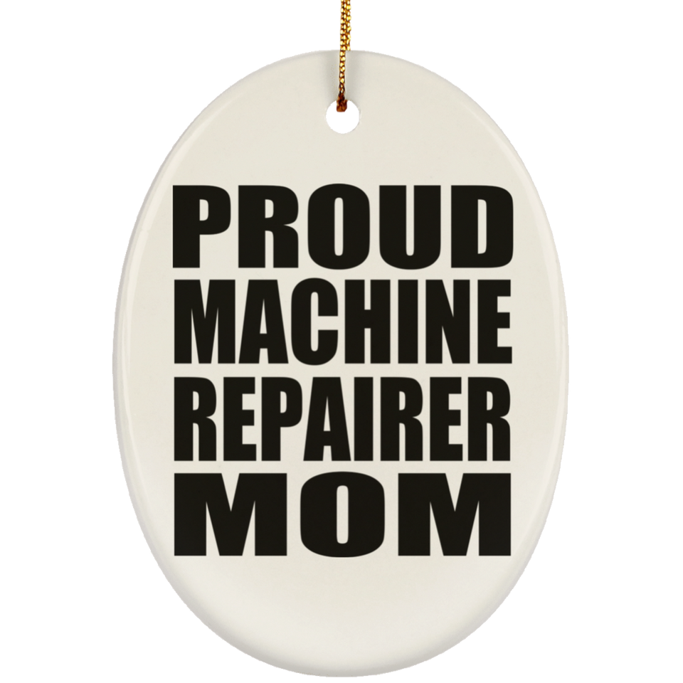 Proud Machine Repairer Mom - Oval Ornament