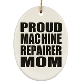 Proud Machine Repairer Mom - Oval Ornament