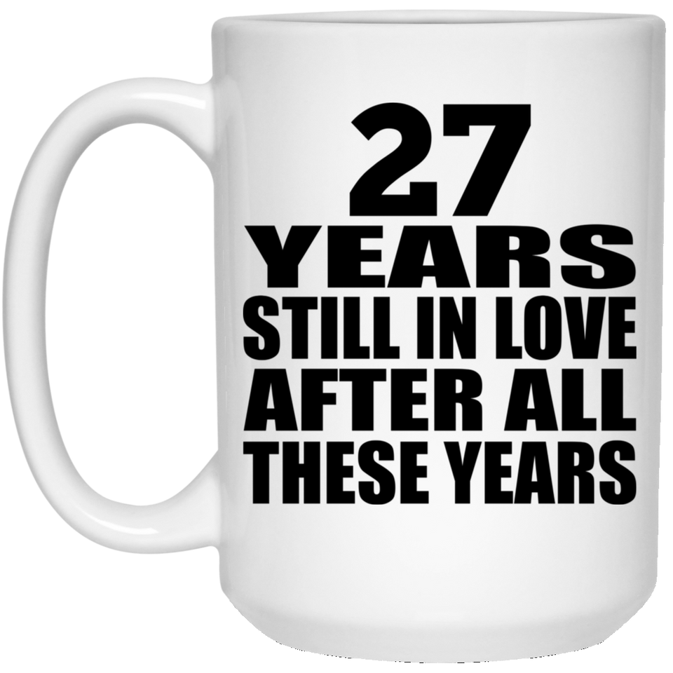 27th Anniversary 27 Years Still In Love After These Years - 15oz Coffee Mug