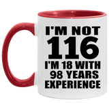 116th Birthday I'm Not 116 I'm 18 With 98 Years Experience - 11oz Accent Mug Red