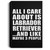 All I Care About Is Labrador Retriever - Canvas Portrait