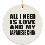 All I Need Is Love And My Japanese Chin - Circle Ornament