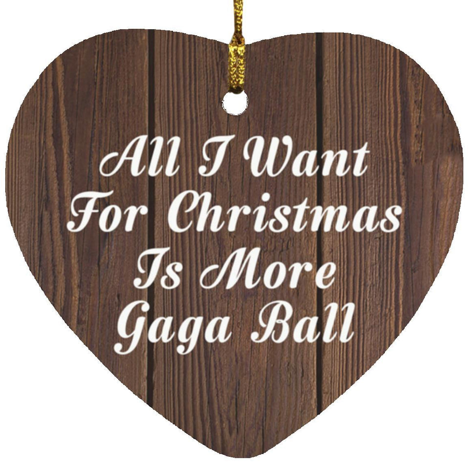 All I Want For Christmas Is More Gaga Ball - Heart Ornament D