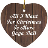 All I Want For Christmas Is More Gaga Ball - Heart Ornament D