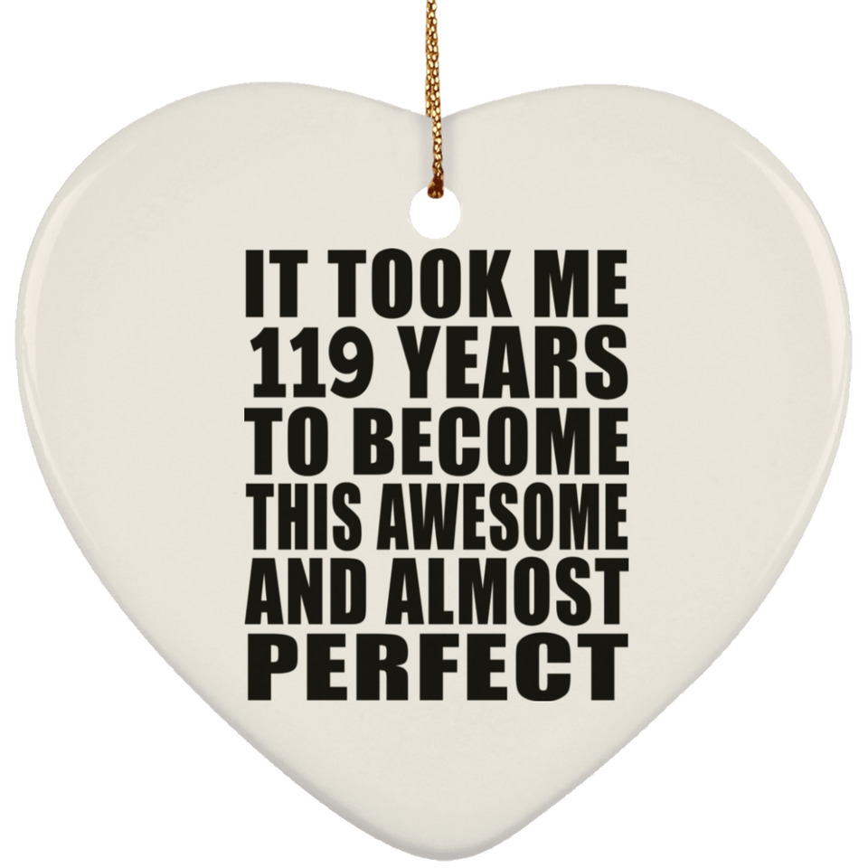 119th Birthday Took 119 Years To Become Awesome & Perfect - Heart Ornament