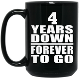 4th Anniversary 4 Years Down Forever to Go - 15oz Coffee Mug Black