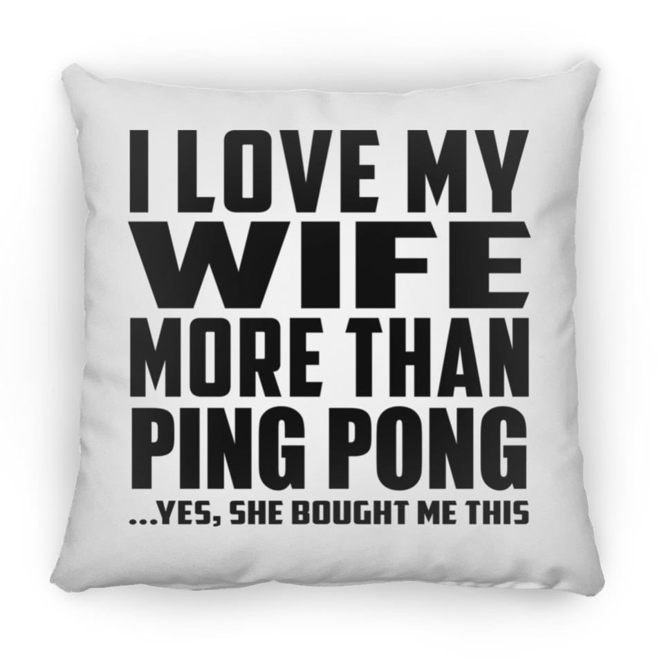 I Love My Wife More Than Ping Pong - Throw Pillow