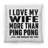 I Love My Wife More Than Ping Pong - Throw Pillow