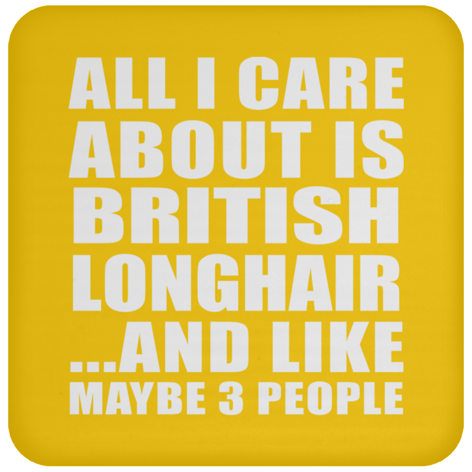 All I Care About Is British Longhair - Drink Coaster