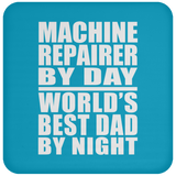 Machine Repairer By Day World's Best Dad By Night - Drink Coaster