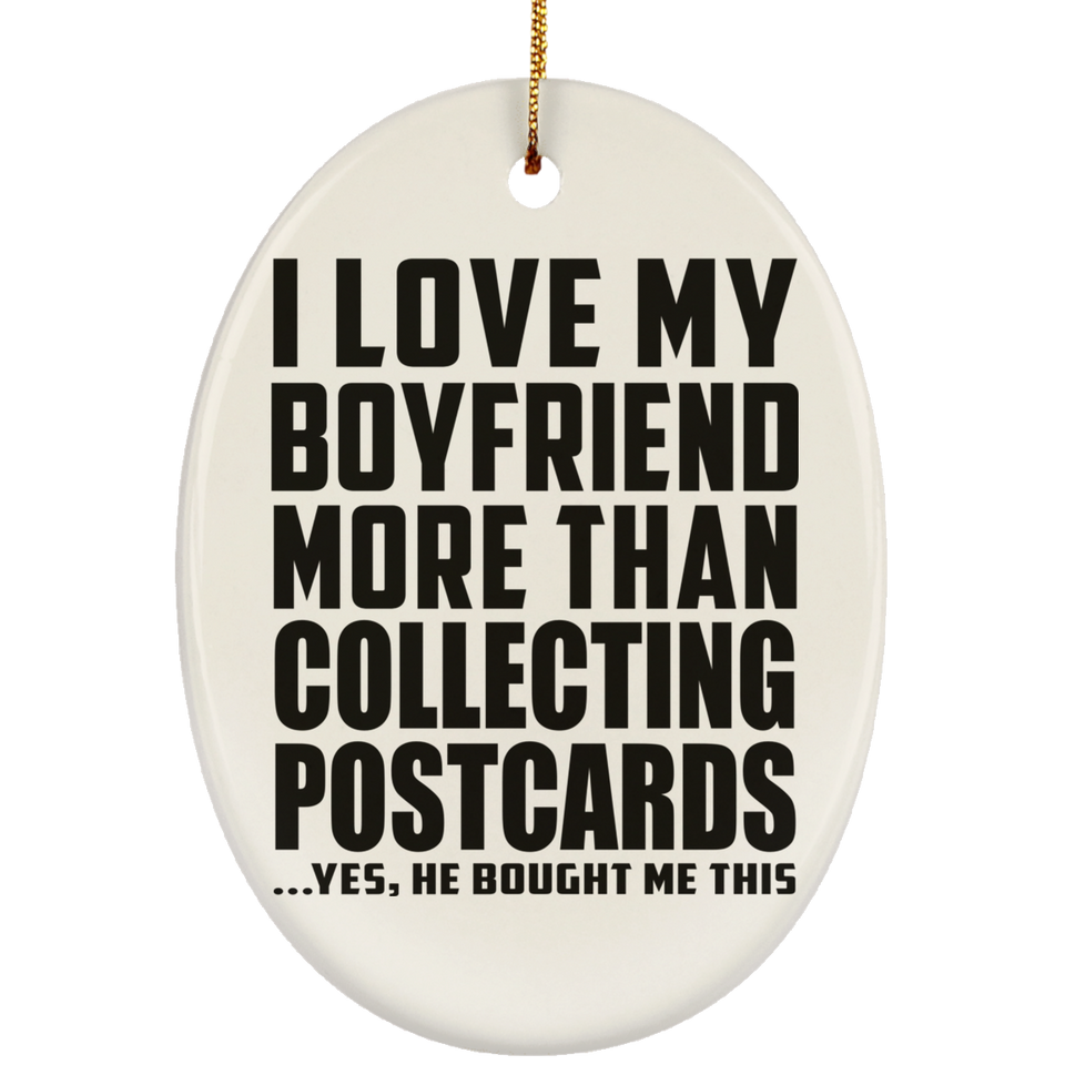 I Love My Boyfriend More Than Collecting Postcards - Oval Ornament