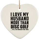 I Love My Husband More Than Disc Golf - Heart Ornament