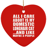 All I Care About Is My Domestic Longhair Cat - Heart Ornament