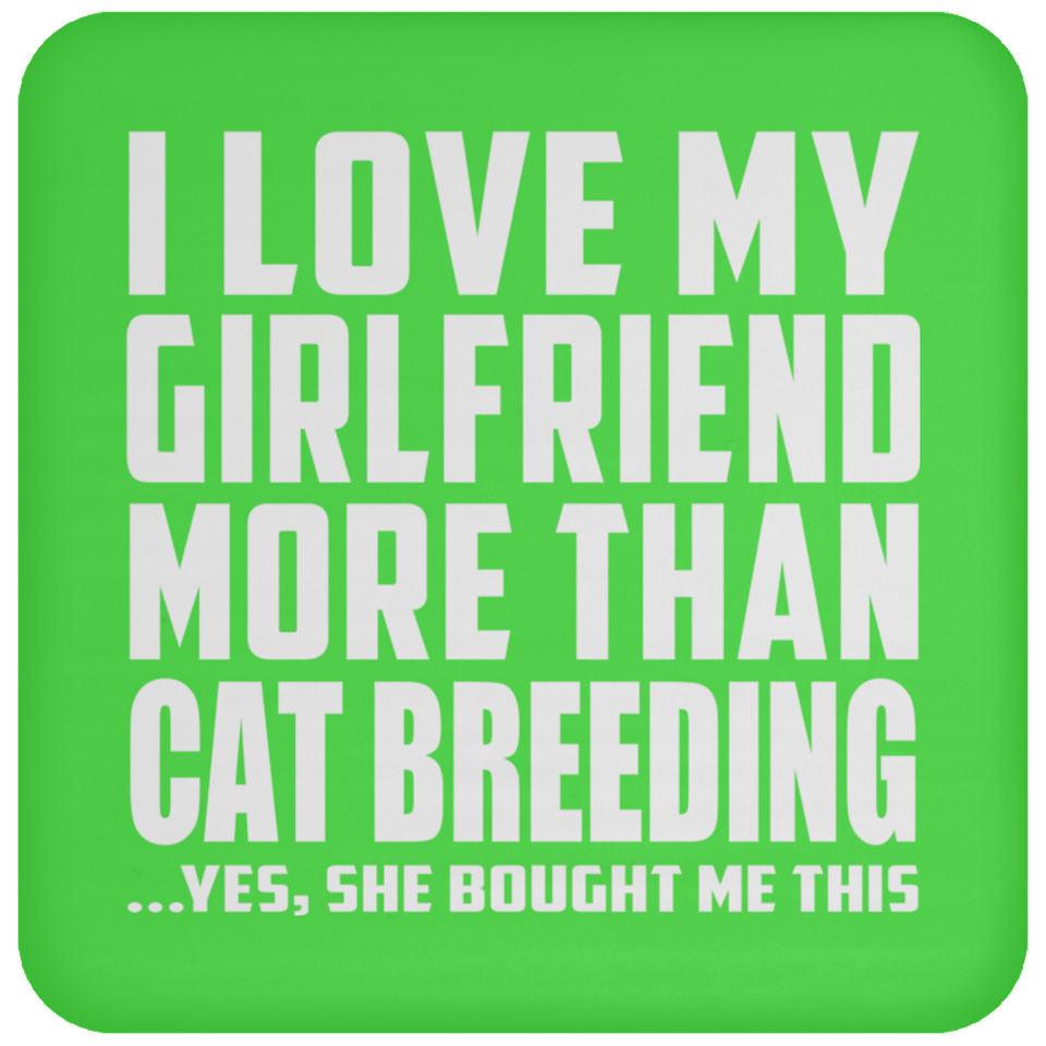 I Love My Girlfriend More Than Cat Breeding - Drink Coaster