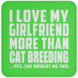 I Love My Girlfriend More Than Cat Breeding - Drink Coaster