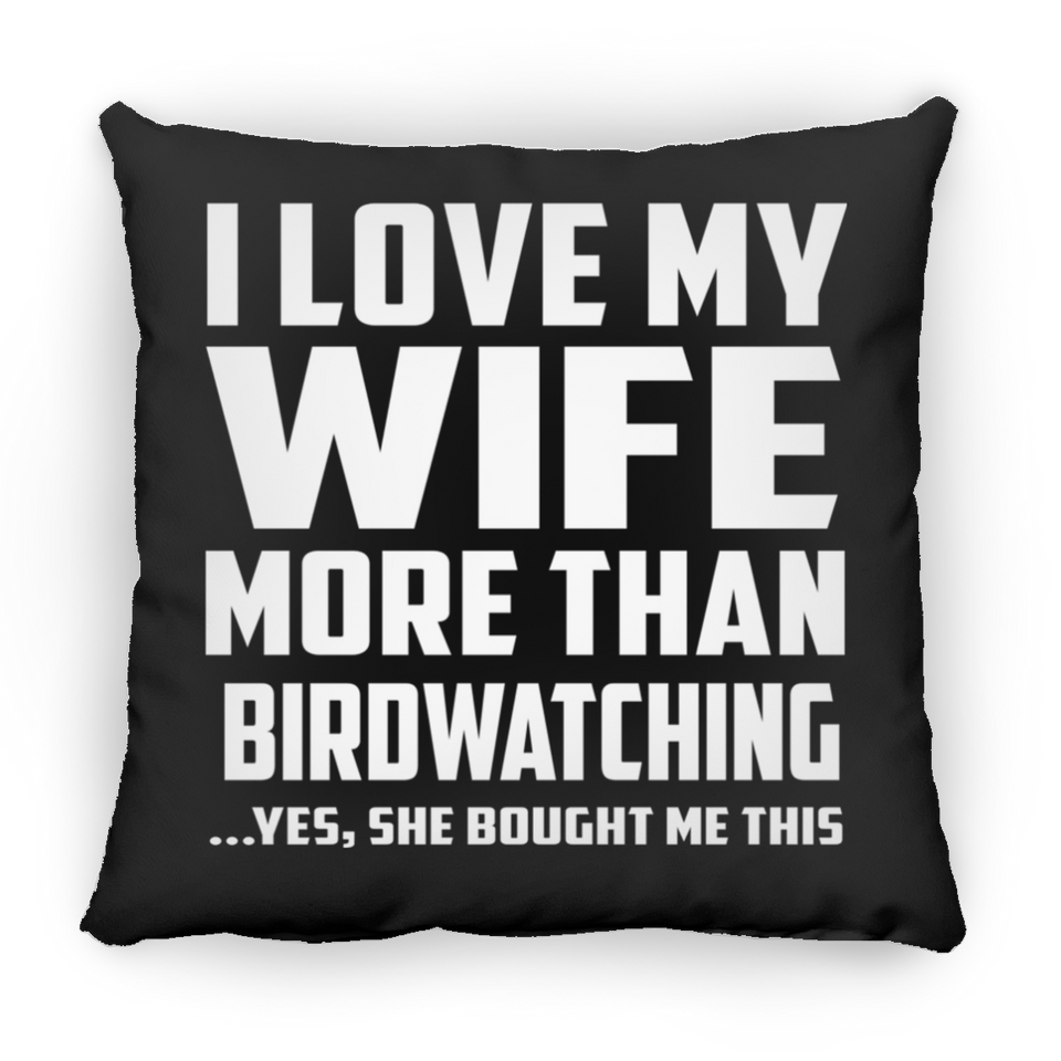 I Love My Wife More Than Birdwatching - Throw Pillow Black