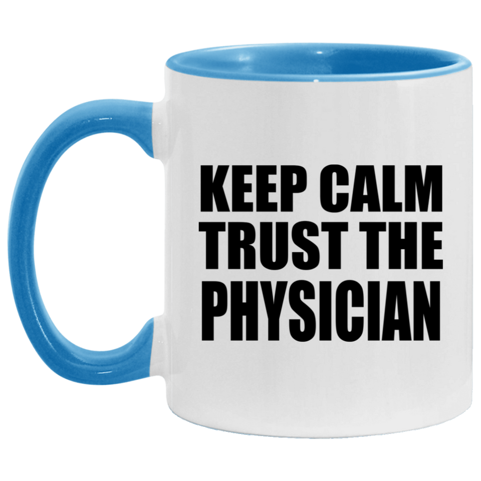 Keep Calm and Trust The Physician - 11oz Accent Mug Blue