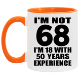 68th Birthday I'm Not 68 I'm 18 With 50 Years Experience - 11oz Accent Mug Orange
