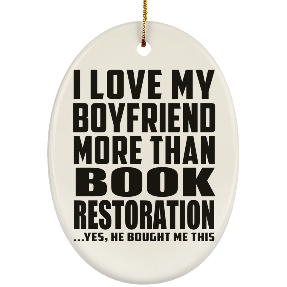 I Love My Boyfriend More Than Book Restoration - Oval Ornament