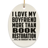 I Love My Boyfriend More Than Book Restoration - Oval Ornament