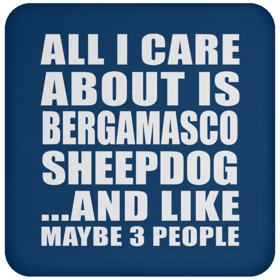 All I Care About Is Bergamasco Sheepdog - Drink Coaster