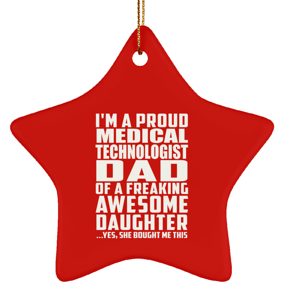 Proud Medical Technologist Dad Of Awesome Daughter - Star Ornament